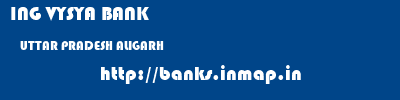 ING VYSYA BANK  UTTAR PRADESH ALIGARH    banks information 